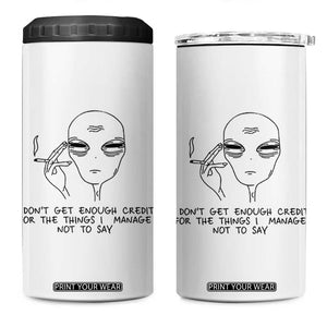 I Do Not Get Enough Credit For The Things I Manage Not To Say 4 in 1 Can Cooler Tumbler Funny Alien Smoking Sarcastic Adult Humor TS14 One Size: 16 oz White Print Your Wear