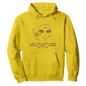 I Do Not Get Enough Credit For The Things I Manage Not To Say Hoodie Funny Alien Smoking Sarcastic Adult Humor TS14 Daisy Print Your Wear
