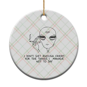 I Do Not Get Enough Credit For The Things I Manage Not To Say Ceramic Ornament Funny Alien Smoking Sarcastic Adult Humor TS14 1pc Christmas Plaid Print Your Wear