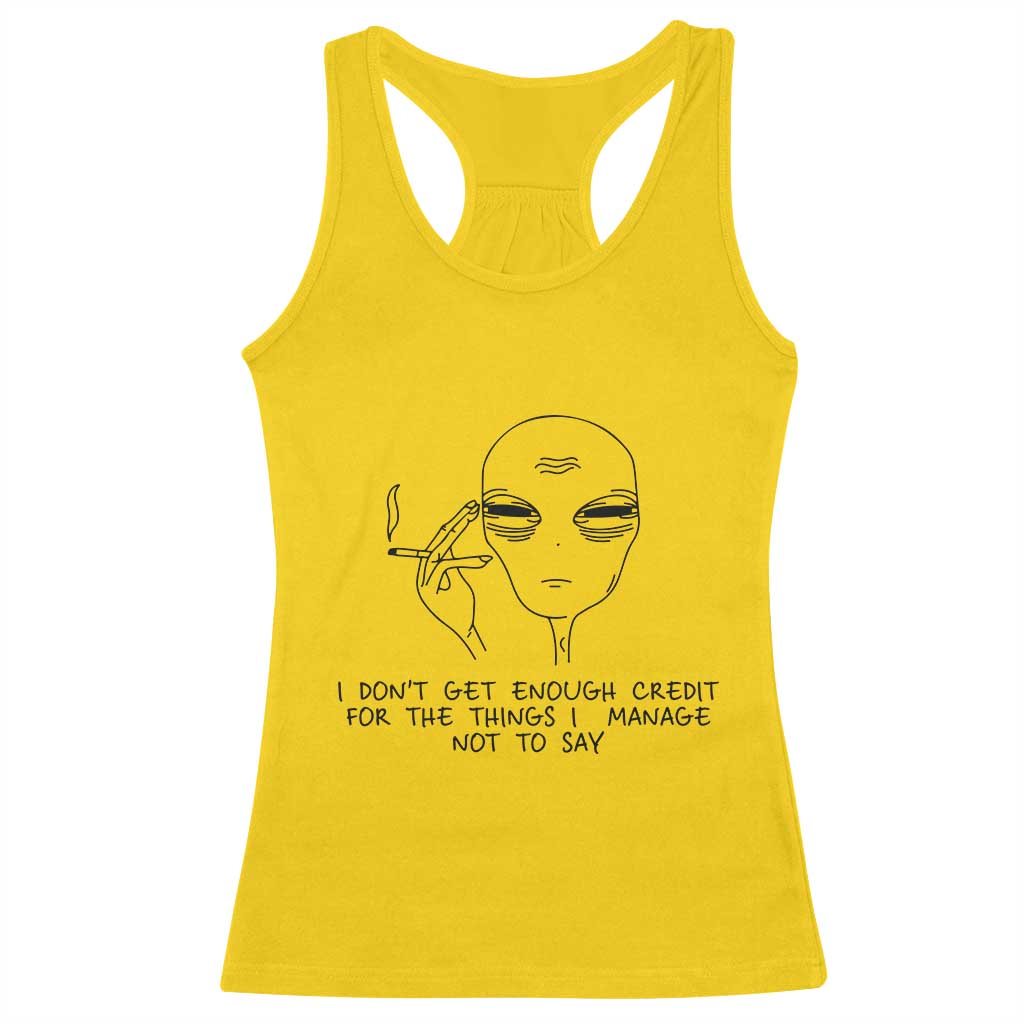 I Do Not Get Enough Credit For The Things I Manage Not To Say Racerback Tank Top Funny Alien Smoking Sarcastic Adult Humor TS14 Daisy Print Your Wear