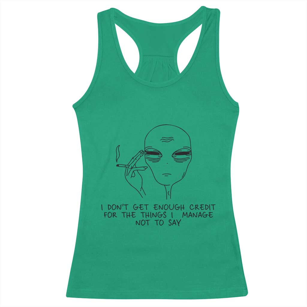 I Do Not Get Enough Credit For The Things I Manage Not To Say Racerback Tank Top Funny Alien Smoking Sarcastic Adult Humor TS14 Irish Green Print Your Wear