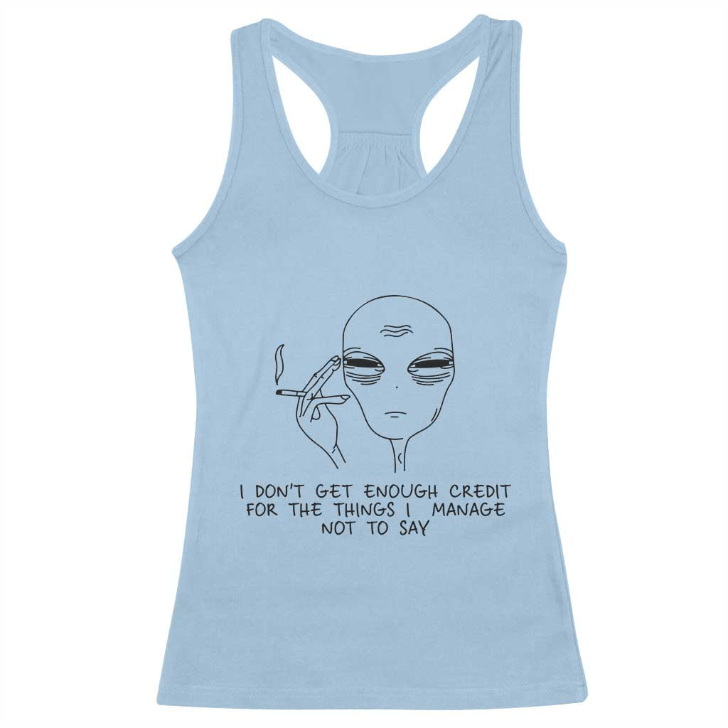 I Do Not Get Enough Credit For The Things I Manage Not To Say Racerback Tank Top Funny Alien Smoking Sarcastic Adult Humor TS14 Light Blue Print Your Wear