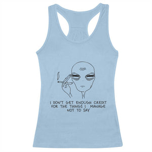 I Do Not Get Enough Credit For The Things I Manage Not To Say Racerback Tank Top Funny Alien Smoking Sarcastic Adult Humor TS14 Light Blue Print Your Wear