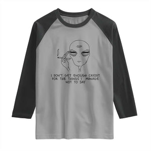 I Do Not Get Enough Credit For The Things I Manage Not To Say Raglan Shirt Funny Alien Smoking Sarcastic Adult Humor TS14 Sport Gray Black Print Your Wear