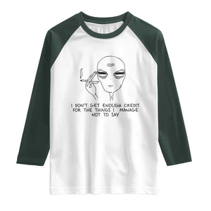 I Do Not Get Enough Credit For The Things I Manage Not To Say Raglan Shirt Funny Alien Smoking Sarcastic Adult Humor TS14 White Dark Forest Green Print Your Wear