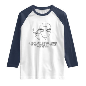 I Do Not Get Enough Credit For The Things I Manage Not To Say Raglan Shirt Funny Alien Smoking Sarcastic Adult Humor TS14 White Navy Print Your Wear
