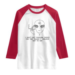I Do Not Get Enough Credit For The Things I Manage Not To Say Raglan Shirt Funny Alien Smoking Sarcastic Adult Humor TS14 White Red Print Your Wear