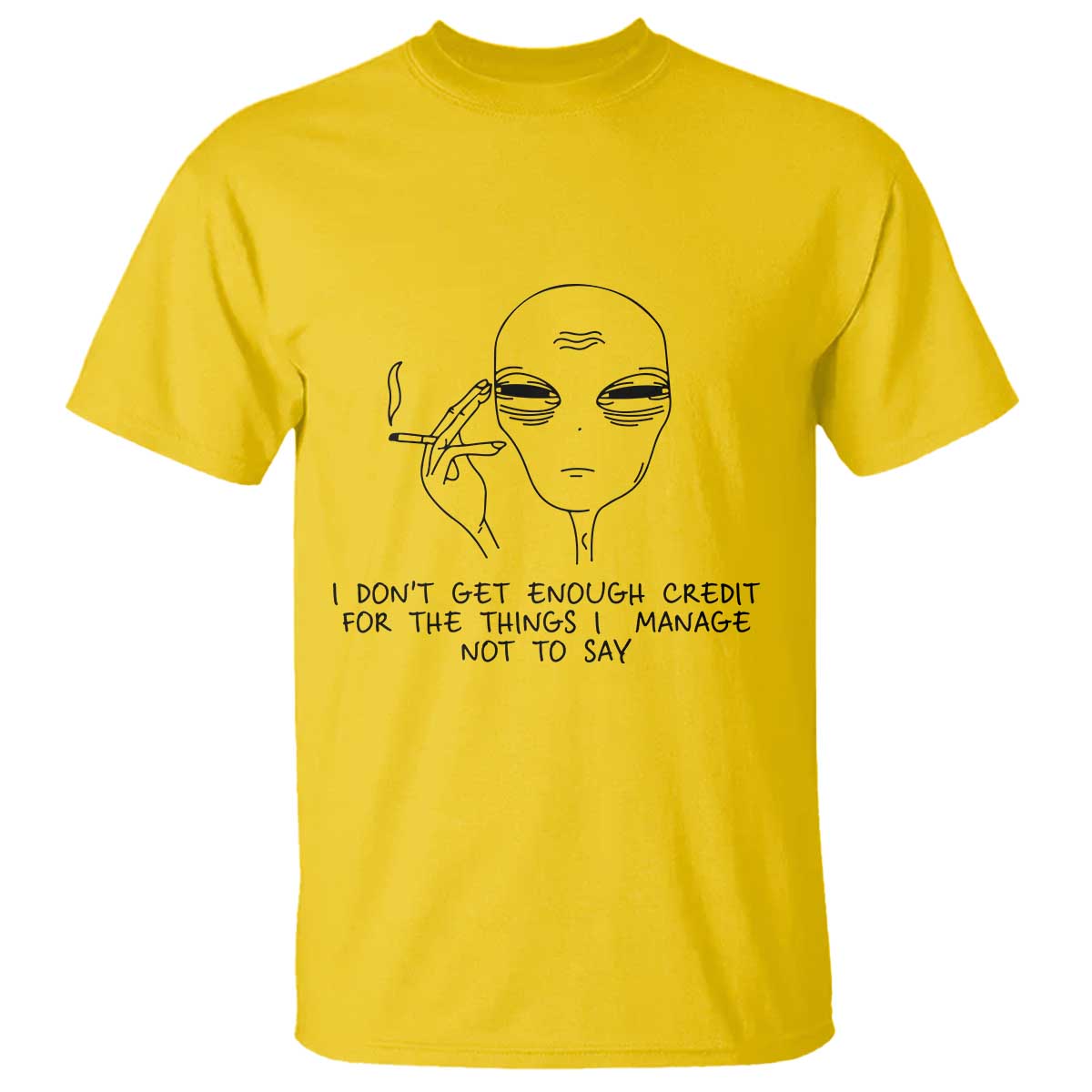 I Do Not Get Enough Credit For The Things I Manage Not To Say T Shirt Funny Alien Smoking Sarcastic Adult Humor TS14 Daisy Print Your Wear