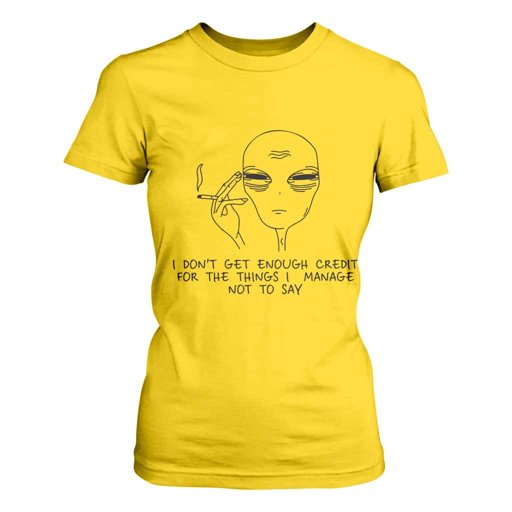 I Do Not Get Enough Credit For The Things I Manage Not To Say T Shirt For Women Funny Alien Smoking Sarcastic Adult Humor TS14 Daisy Print Your Wear
