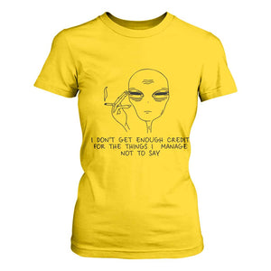 I Do Not Get Enough Credit For The Things I Manage Not To Say T Shirt For Women Funny Alien Smoking Sarcastic Adult Humor TS14 Daisy Print Your Wear