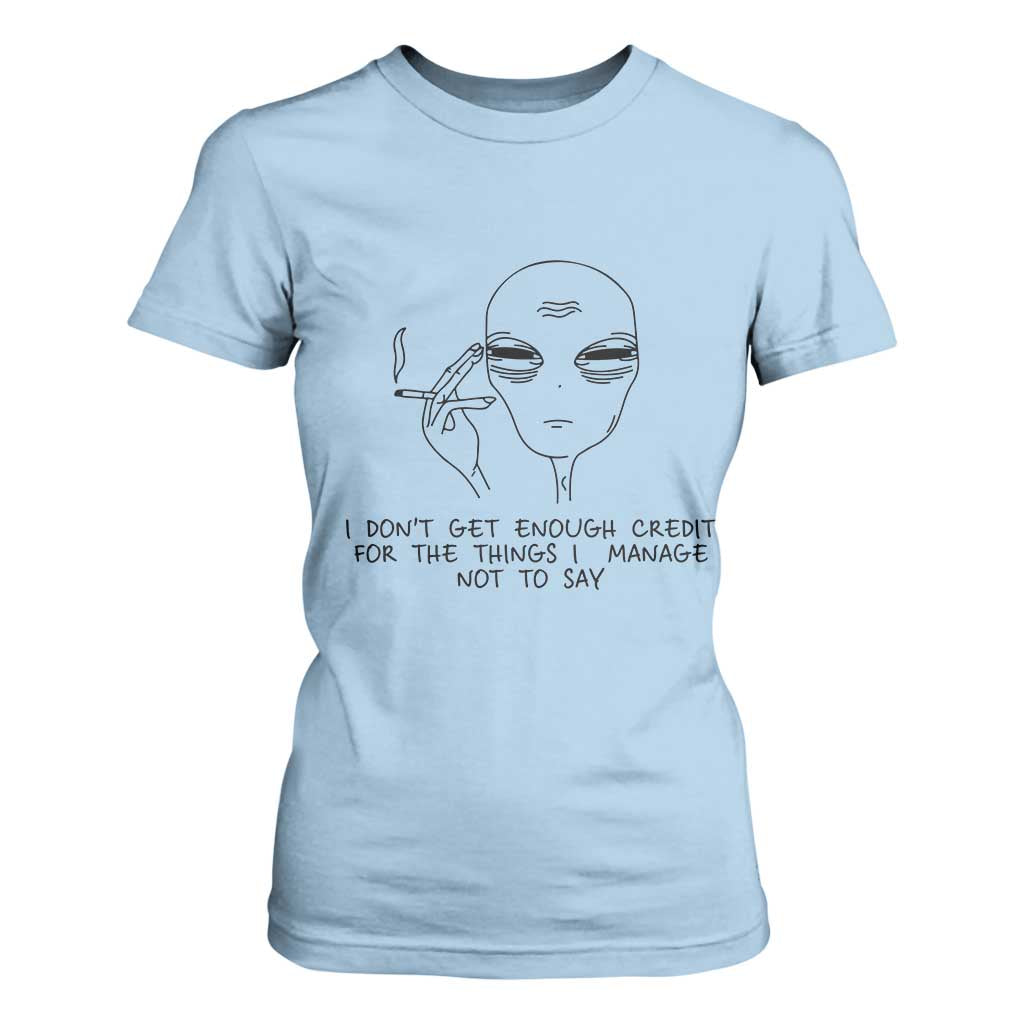 I Do Not Get Enough Credit For The Things I Manage Not To Say T Shirt For Women Funny Alien Smoking Sarcastic Adult Humor TS14 Light Blue Print Your Wear