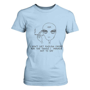 I Do Not Get Enough Credit For The Things I Manage Not To Say T Shirt For Women Funny Alien Smoking Sarcastic Adult Humor TS14 Light Blue Print Your Wear