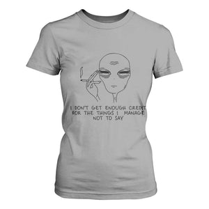 I Do Not Get Enough Credit For The Things I Manage Not To Say T Shirt For Women Funny Alien Smoking Sarcastic Adult Humor TS14 Sport Gray Print Your Wear