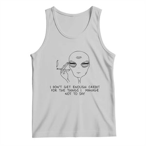 I Do Not Get Enough Credit For The Things I Manage Not To Say Tank Top Funny Alien Smoking Sarcastic Adult Humor TS14 Ash Print Your Wear