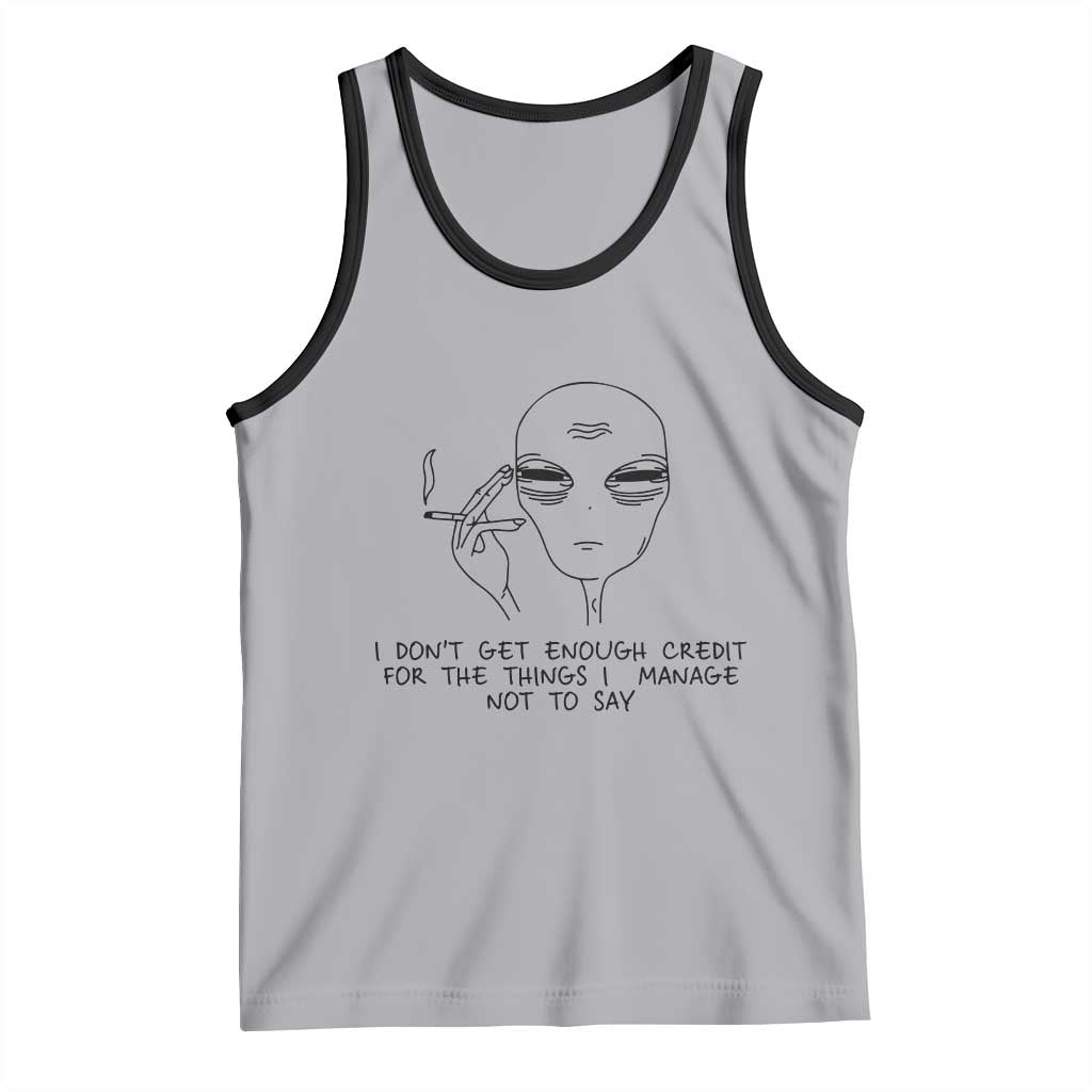 I Do Not Get Enough Credit For The Things I Manage Not To Say Tank Top Funny Alien Smoking Sarcastic Adult Humor TS14 Athletic Heather Black Print Your Wear