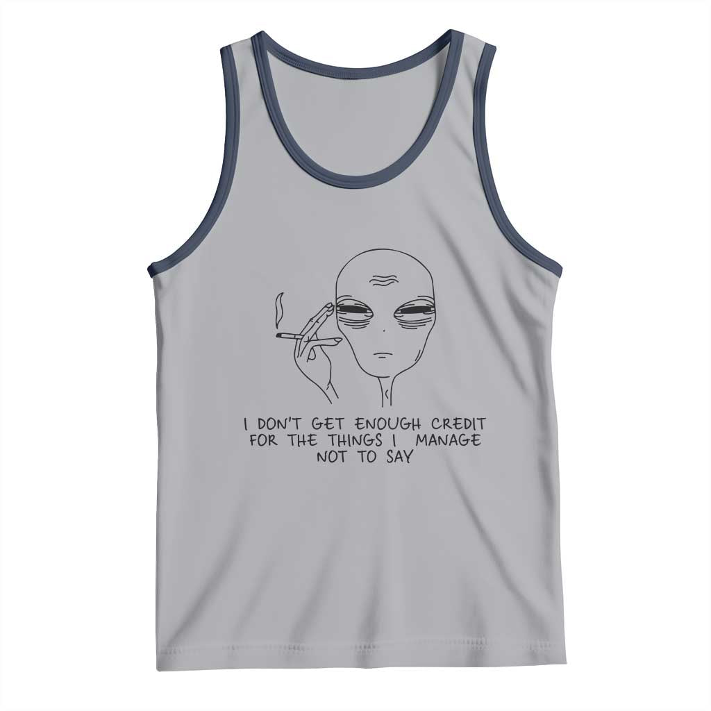 I Do Not Get Enough Credit For The Things I Manage Not To Say Tank Top Funny Alien Smoking Sarcastic Adult Humor TS14 Athletic Heather Navy Print Your Wear