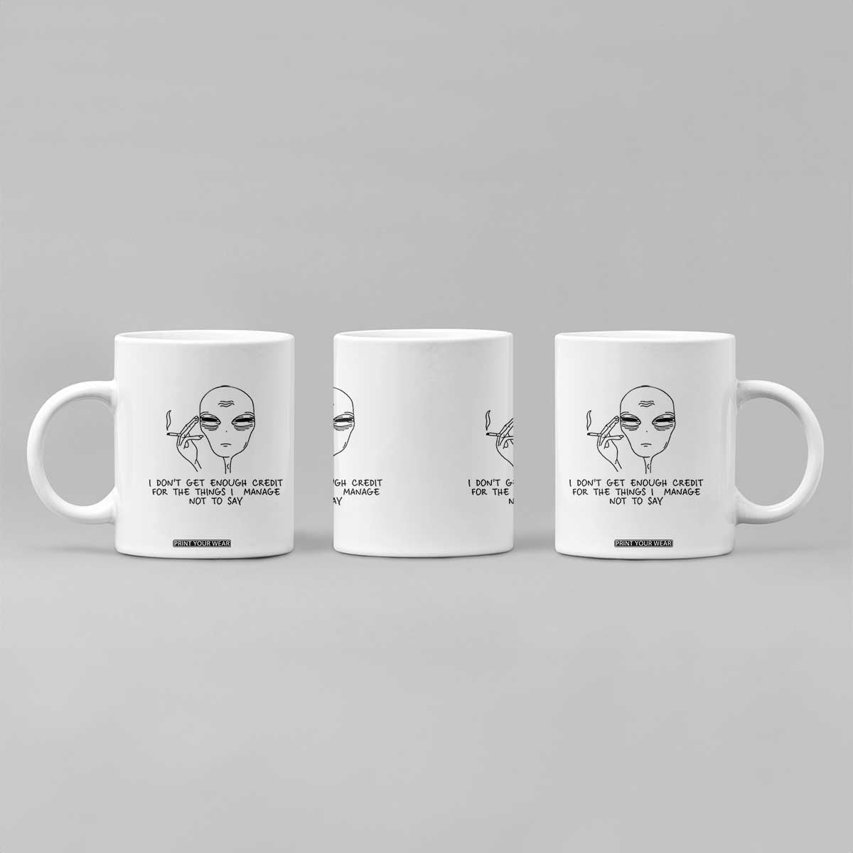 I Do Not Get Enough Credit For The Things I Manage Not To Say Coffee Mug Funny Alien Smoking Sarcastic Adult Humor TS14 Print Your Wear