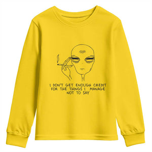 I Do Not Get Enough Credit For The Things I Manage Not To Say Youth Sweatshirt Funny Alien Smoking Sarcastic Adult Humor TS14 Daisy Print Your Wear