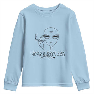I Do Not Get Enough Credit For The Things I Manage Not To Say Youth Sweatshirt Funny Alien Smoking Sarcastic Adult Humor TS14 Light Blue Print Your Wear