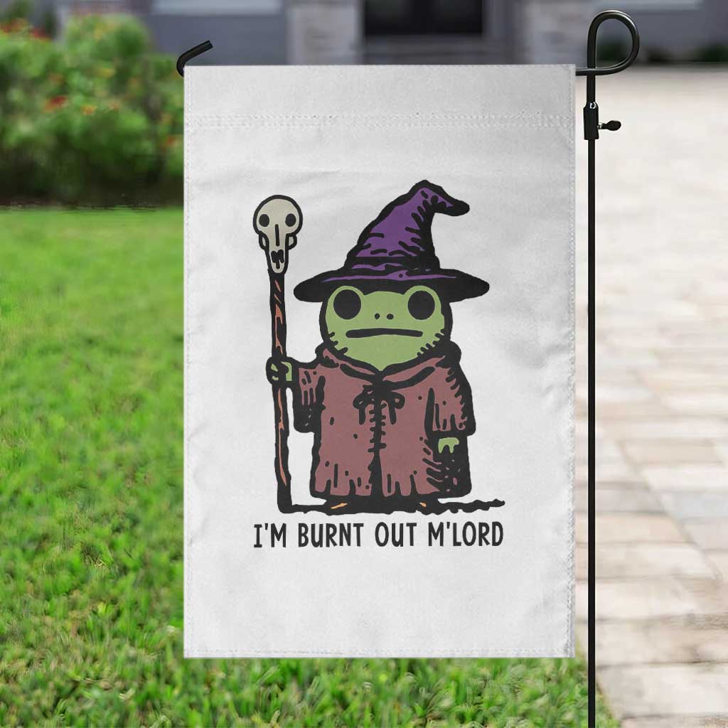 I Am Burnt Out M'lord Garden Flag Funny Wizard Frog Meme TS14 Print Your Wear