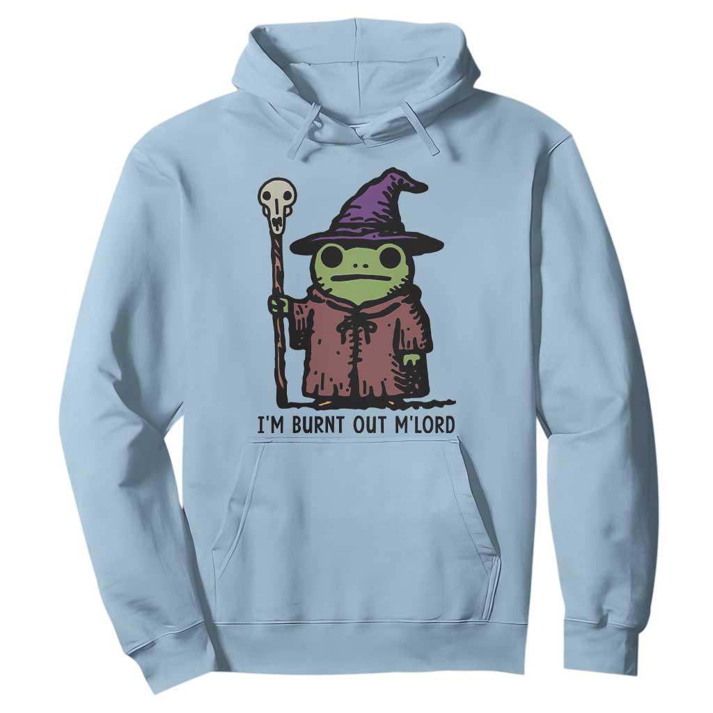 I Am Burnt Out M'lord Hoodie Funny Wizard Frog Meme TS14 Light Blue Print Your Wear