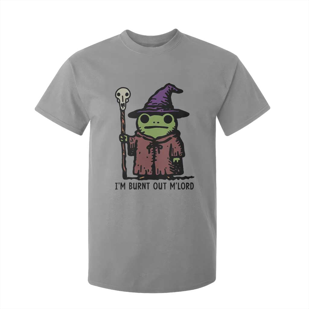 I Am Burnt Out M'lord T Shirt For Kid Funny Wizard Frog Meme TS14 Sport Gray Print Your Wear
