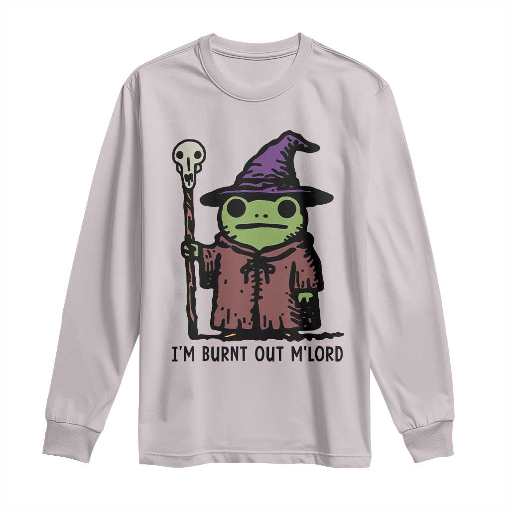 I Am Burnt Out M'lord Long Sleeve Shirt Funny Wizard Frog Meme TS14 Ice Gray Print Your Wear