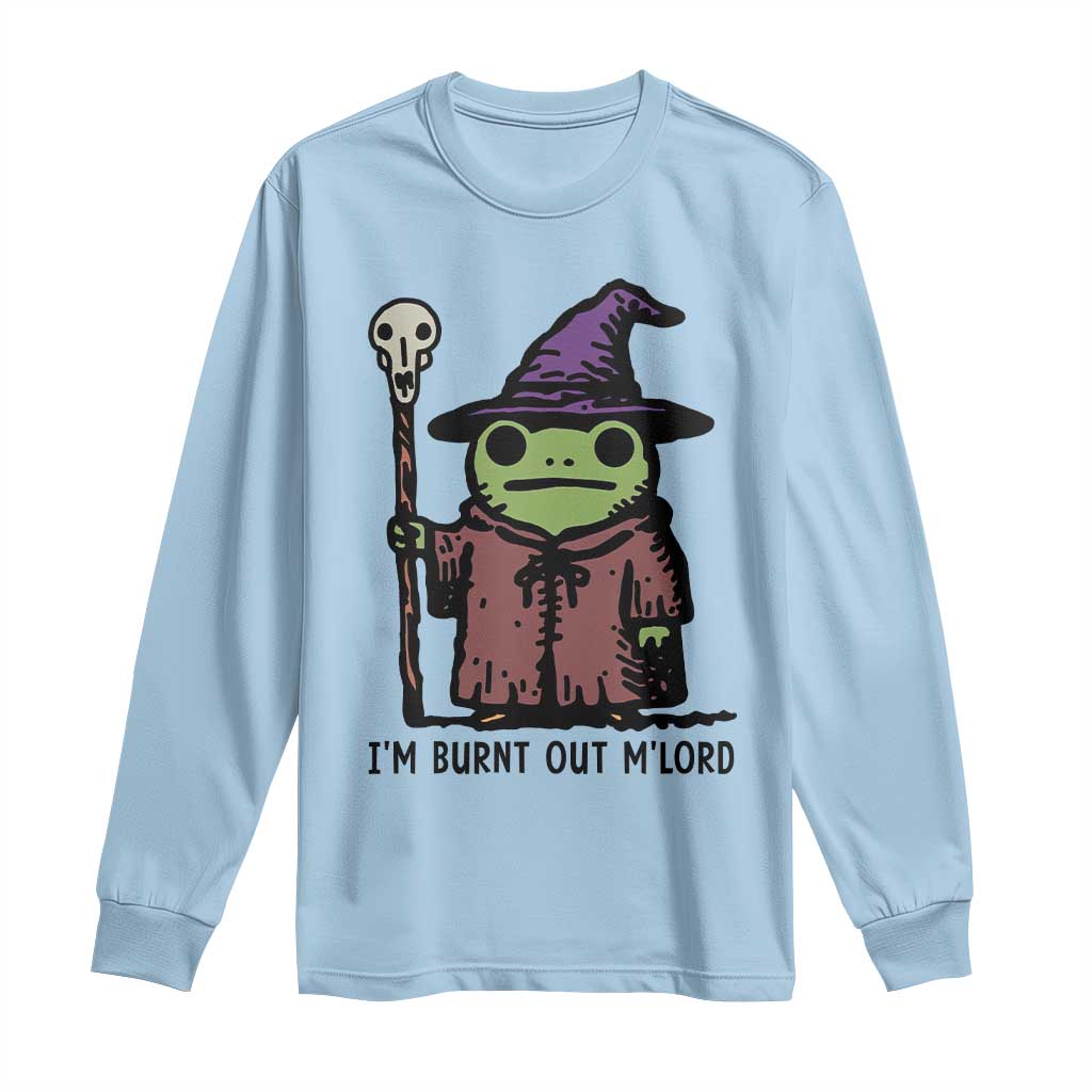 I Am Burnt Out M'lord Long Sleeve Shirt Funny Wizard Frog Meme TS14 Light Blue Print Your Wear