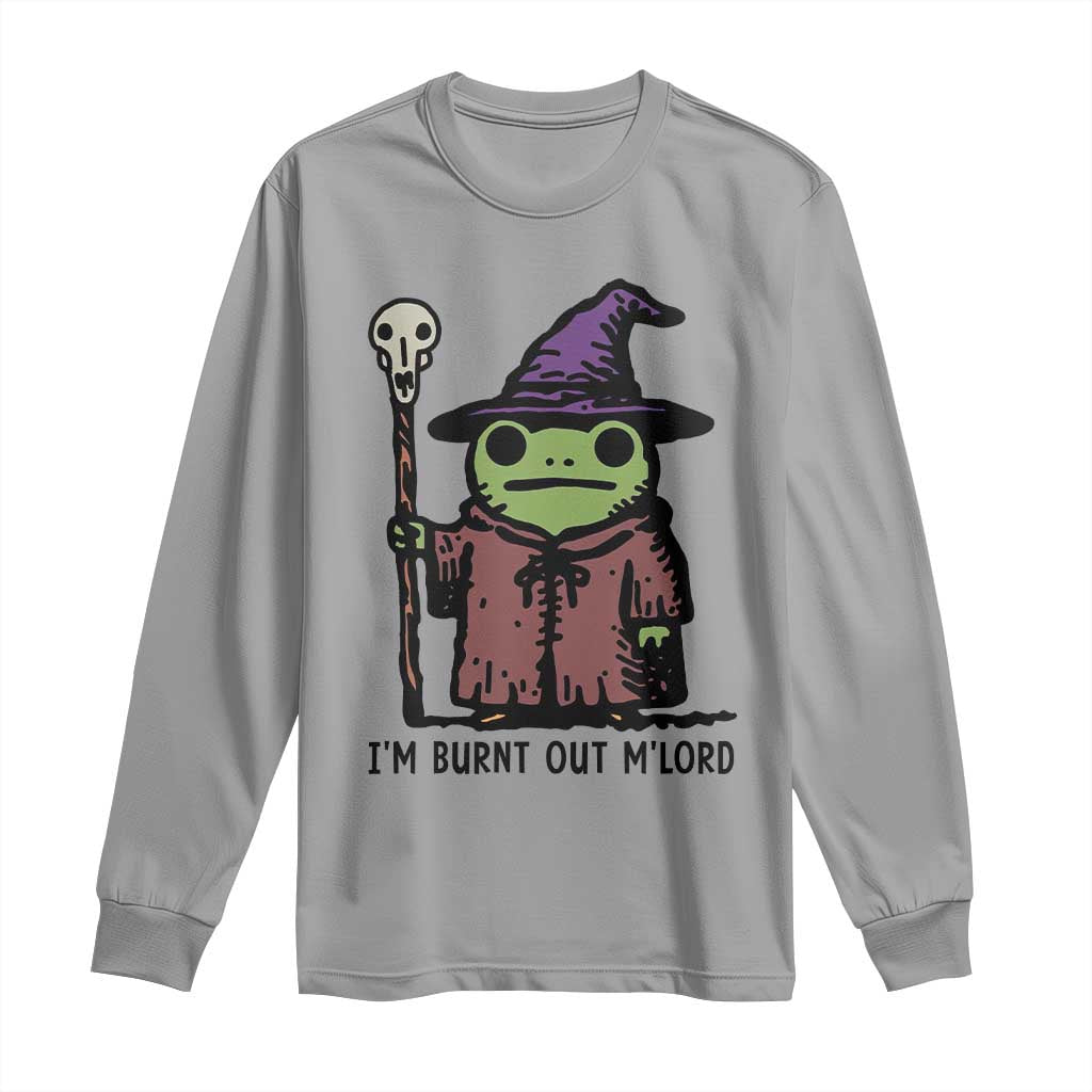 I Am Burnt Out M'lord Long Sleeve Shirt Funny Wizard Frog Meme TS14 Sport Gray Print Your Wear