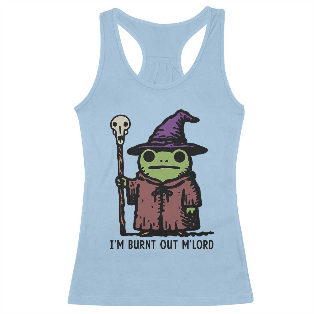 I Am Burnt Out M'lord Racerback Tank Top Funny Wizard Frog Meme TS14 Light Blue Print Your Wear