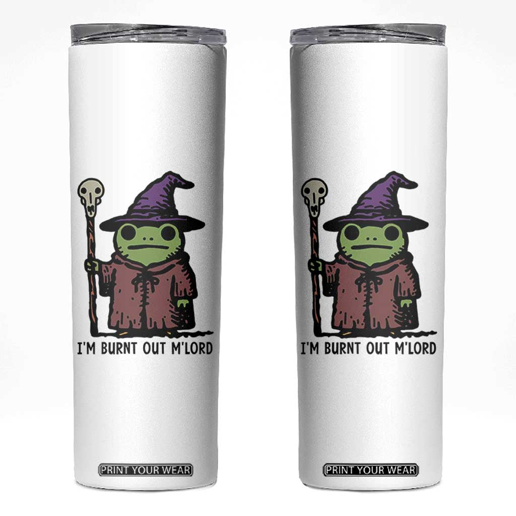 I Am Burnt Out M'lord Skinny Tumbler Funny Wizard Frog Meme TS14 White Print Your Wear