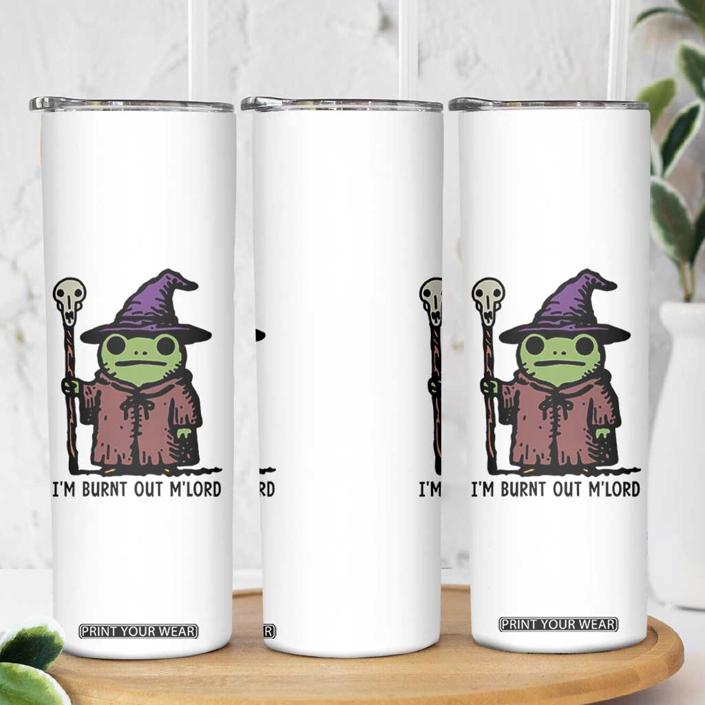 I Am Burnt Out M'lord Skinny Tumbler Funny Wizard Frog Meme TS14 Print Your Wear