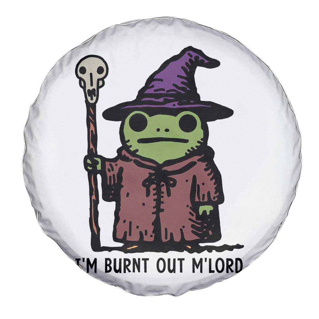 I Am Burnt Out M'lord Spare Tire Cover Funny Wizard Frog Meme TS14 Print Your Wear