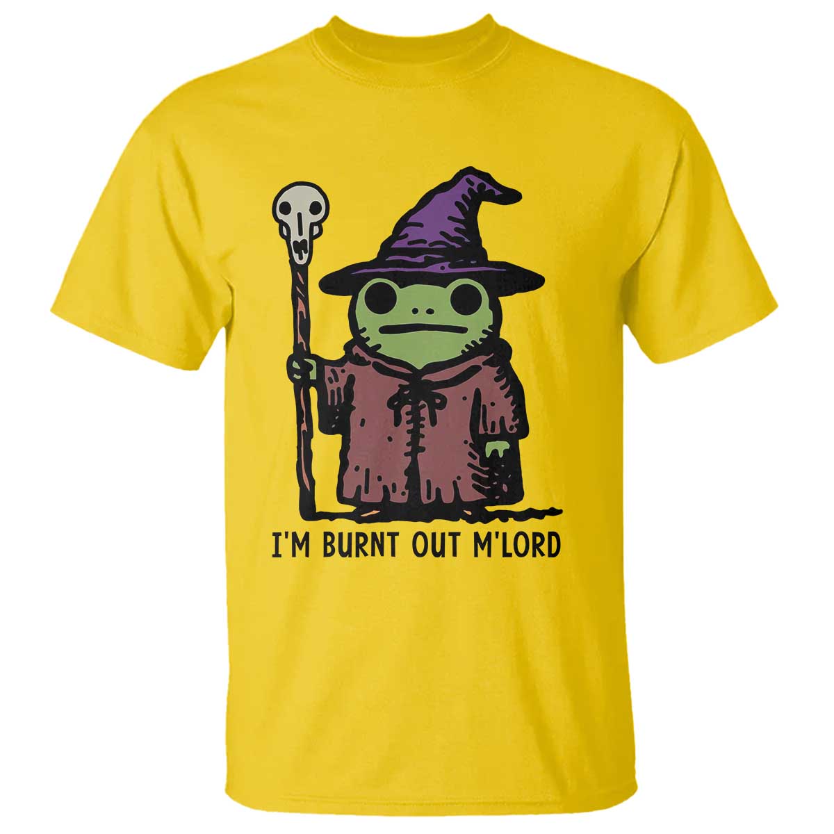 I Am Burnt Out M'lord T Shirt Funny Wizard Frog Meme TS14 Daisy Print Your Wear