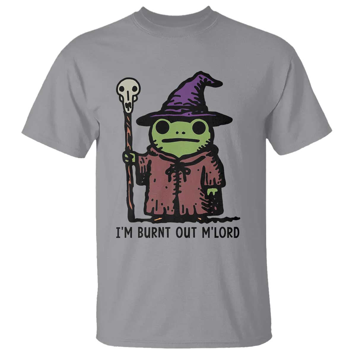 I Am Burnt Out M'lord T Shirt Funny Wizard Frog Meme TS14 Sport Gray Print Your Wear