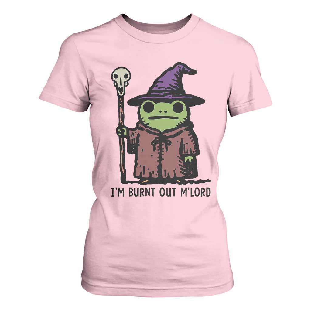 I Am Burnt Out M'lord T Shirt For Women Funny Wizard Frog Meme TS14 Light Pink Print Your Wear