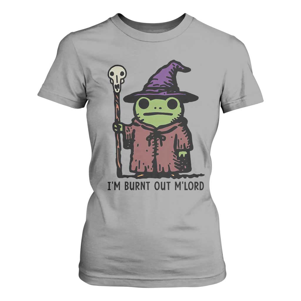 I Am Burnt Out M'lord T Shirt For Women Funny Wizard Frog Meme TS14 Sport Gray Print Your Wear