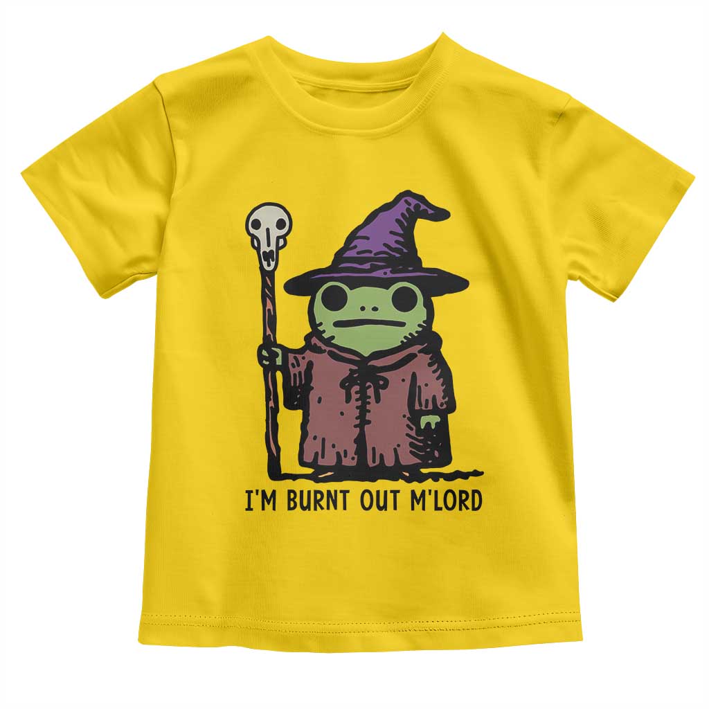 I Am Burnt Out M'lord Toddler T Shirt Funny Wizard Frog Meme TS14 Daisy Print Your Wear