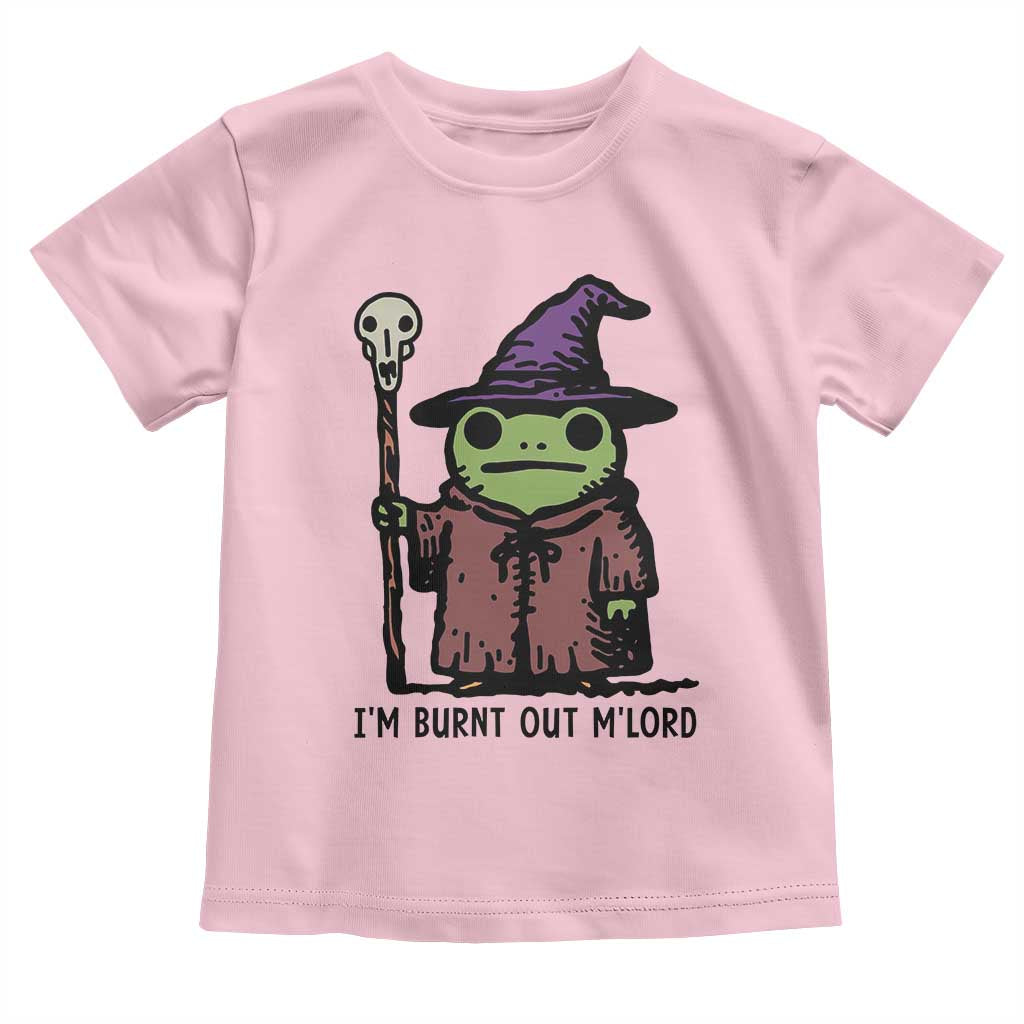 I Am Burnt Out M'lord Toddler T Shirt Funny Wizard Frog Meme TS14 Light Pink Print Your Wear