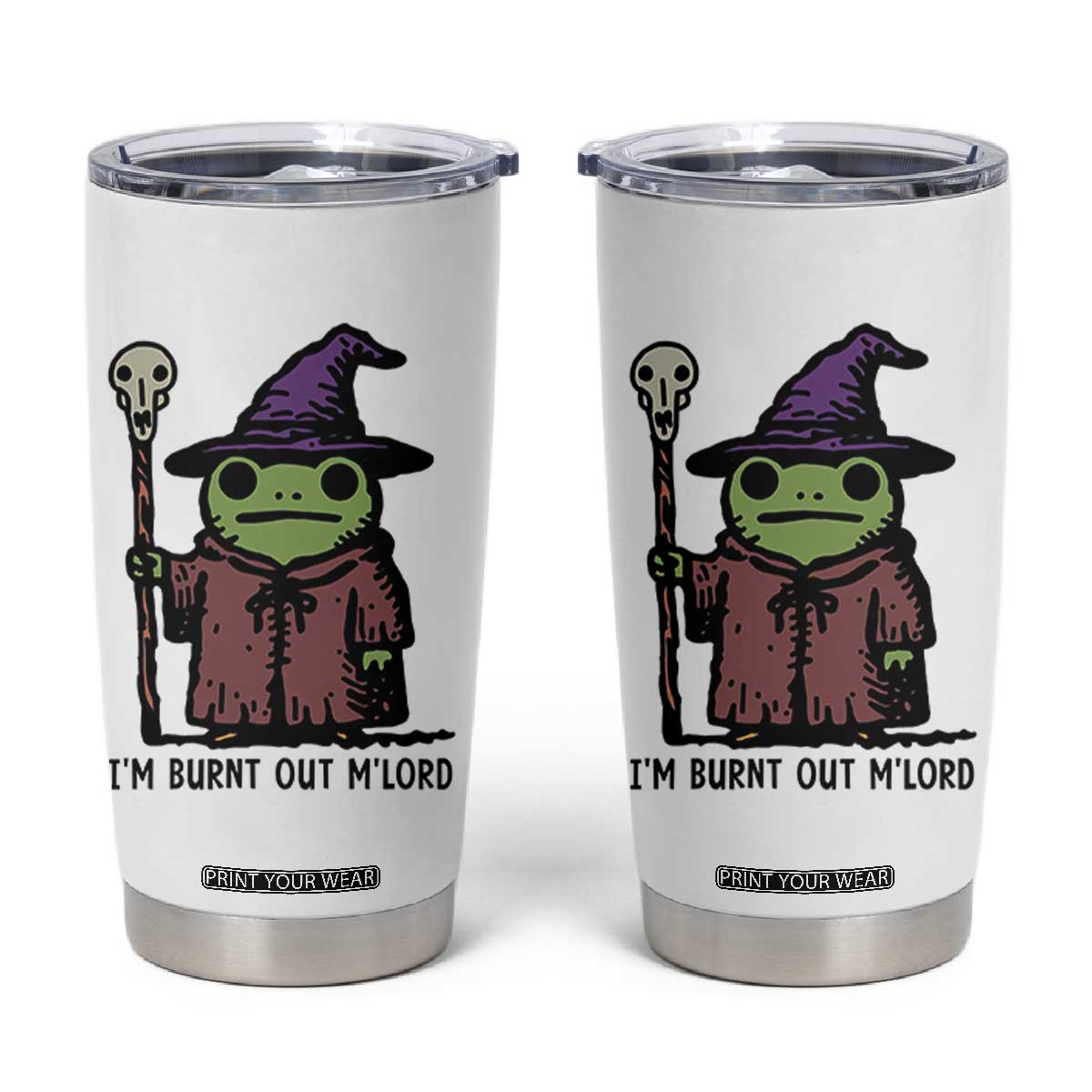 I Am Burnt Out M'lord Tumbler Cup Funny Wizard Frog Meme TS14 White Print Your Wear