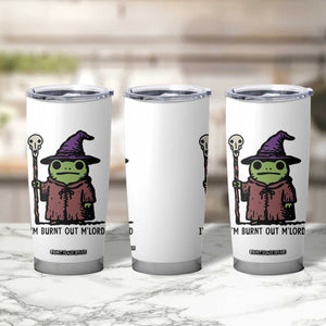 I Am Burnt Out M'lord Tumbler Cup Funny Wizard Frog Meme TS14 Print Your Wear