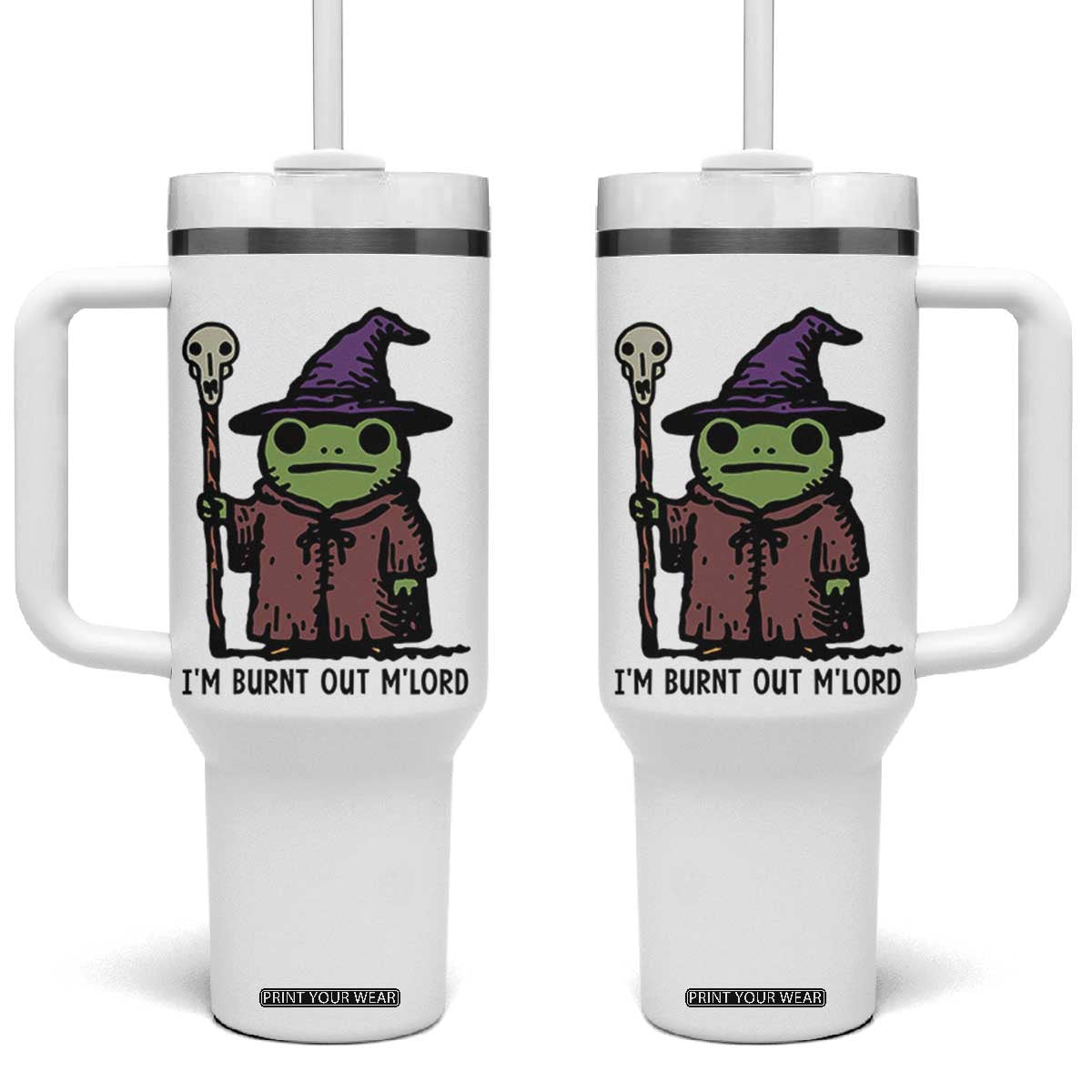 I Am Burnt Out M'lord Tumbler With Handle Funny Wizard Frog Meme TS14 One Size: 40 oz White Print Your Wear