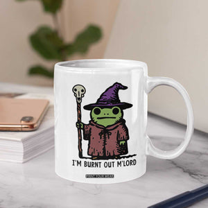 I Am Burnt Out M'lord Coffee Mug Funny Wizard Frog Meme TS14 Print Your Wear