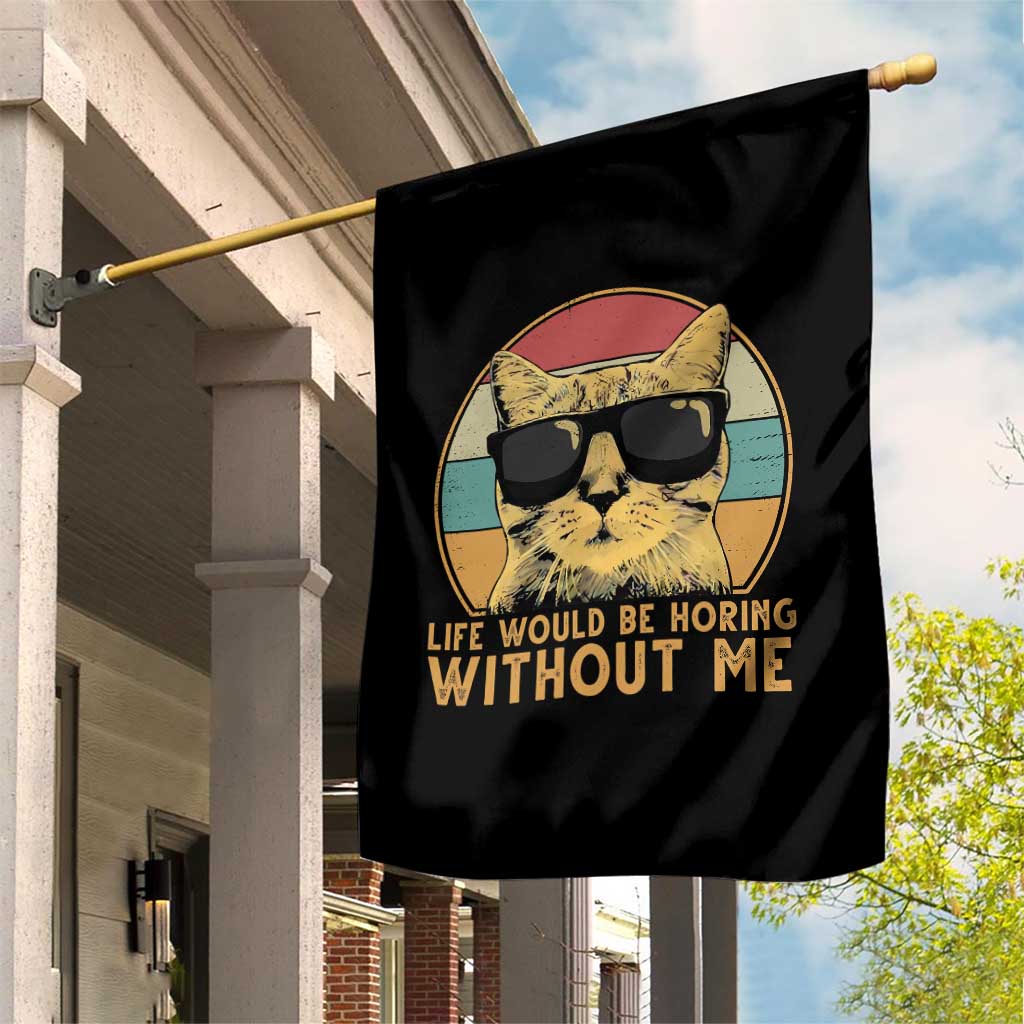 Admit It Life Would Be Boring Without Me Garden Flag Funny Cat Saying TS14 Print Your Wear