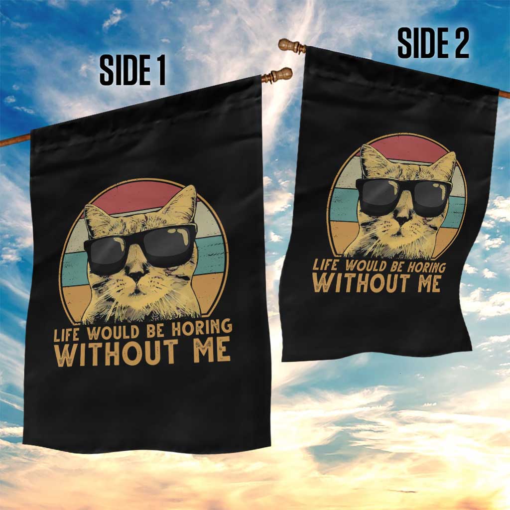 Admit It Life Would Be Boring Without Me Garden Flag Funny Cat Saying TS14 Print Your Wear