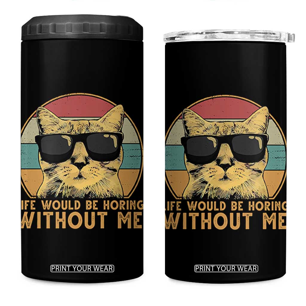 Admit It Life Would Be Boring Without Me 4 in 1 Can Cooler Tumbler Funny Cat Saying TS14 One Size: 16 oz Black Print Your Wear