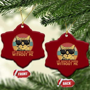 Admit It Life Would Be Boring Without Me Ceramic Ornament Funny Cat Saying TS14 Print Your Wear