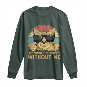 Admit It Life Would Be Boring Without Me Long Sleeve Shirt Funny Cat Saying TS14 Dark Forest Green Print Your Wear