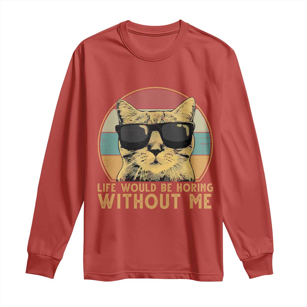 Admit It Life Would Be Boring Without Me Long Sleeve Shirt Funny Cat Saying TS14 Red Print Your Wear