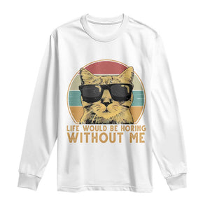 Admit It Life Would Be Boring Without Me Long Sleeve Shirt Funny Cat Saying TS14 White Print Your Wear